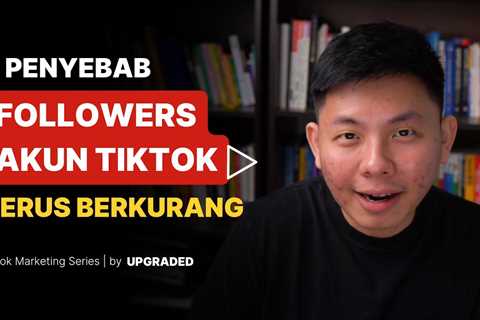 3 Penyebab Followers Akun Tiktok Terus Berkurang