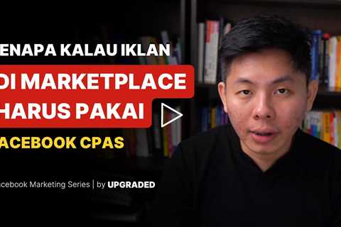 Kenapa Kalau Iklan di Marketplace Harus Pakai Facebook CPAS