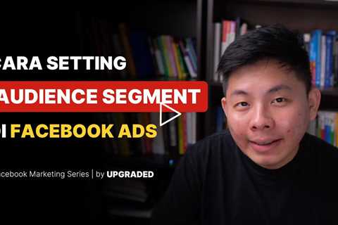 Cara Setting Audience Segment di Facebook Ads