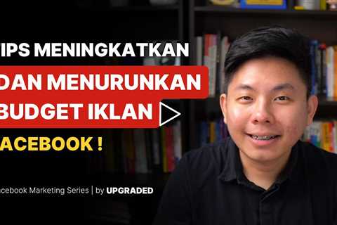 Tips Meningkatkan dan Menurunkan Budget Iklan Facebook