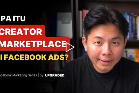 Apa Itu Creator Marketplace di Facebook Ads